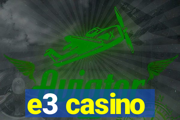 e3 casino